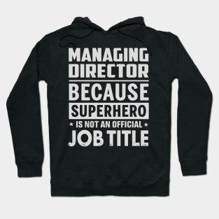 Managing Director  Because Superhero Is Not An Official Job Title Hoodie